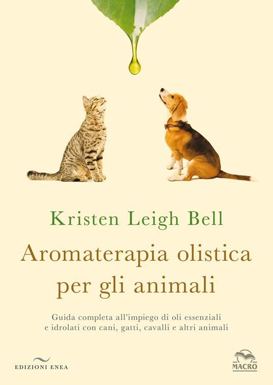 LIBRO "AROMATERAPIA OLISTICA PER GLI ANIMALI" DI KRISTEN LEIGH BELL - EDIZIONI ENEA