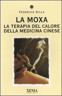 LIBRO "LA MOXA -TERAPIA CALORE MEDICINA CINESE" DI FEDERICO SILLA - ED. XENIA