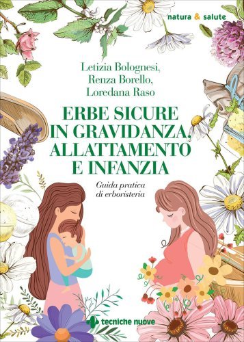 LIBRO "ERBE SICURE GRAVIDANZA, ALLATTAMENTO E INFANZIA" DI BOLOGNESI-BORELLO-RASO ED. TECNICHE NUOVE