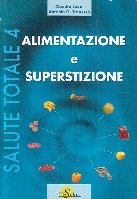 LIBRO  ALIMENTAZIONE E SUPERSTIZIONE  - LUONI CLAUDIA E TRAVERSO ANTONIO G.