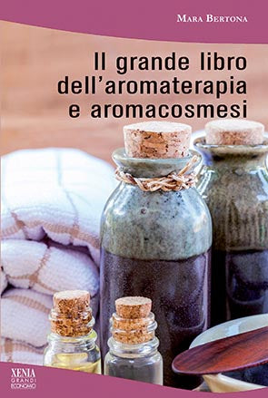 LIBRO "IL GRANDE LIBRO DELL'AROMATERAPIA E AROMACOSMESI" DI  MARA BERTONA - ED. XENIA