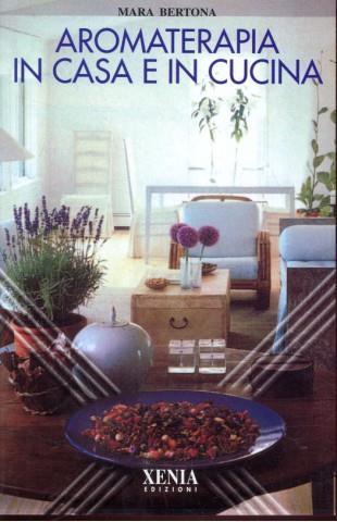 LIBRO "AROMATERAPIA IN CASA E IN CUCINA" DI MARA BERTONA - ED. XENIA