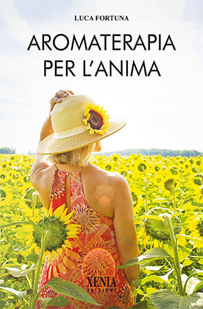 LIBRO "AROMATERAPIA PER L'ANIMA" DI LUCA FORTUNA - ED. XENIA