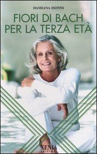 LIBRO  FIORI DI BACH PER LA TERZA ETA'  DAMIANA ISONNI XENIA                    #INT#