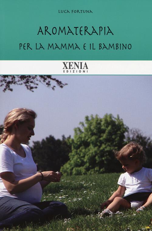 LIBRO "AROMATERAPIA PER MAMMA E BAMBINO" DI LUCA FORTUNA - ED. XENIA