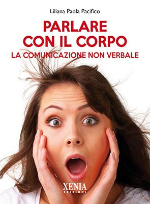 LIBRO  PARLARE CON IL CORPO  LA COMUNICAZIONE NON VERBALE L.PAOLA PACIFICO XENIA#INT#