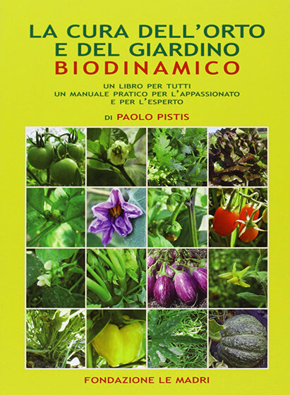 LIBRO "LA CURA DELL'ORTO E DEL GIARDINO BIODINAMICO" DI PAOLO PISTIS